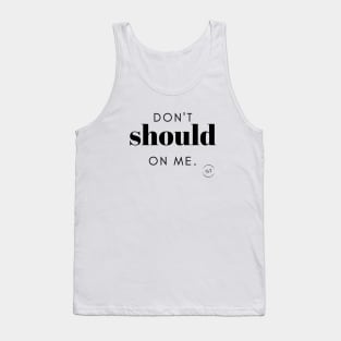 Don't Should On Me 0.1 Tank Top